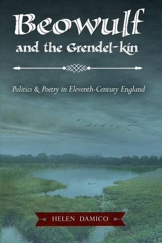 Beowulf and the Grendel-kin: Politics & Poetry in Eleveth Century England, by Helen Damico