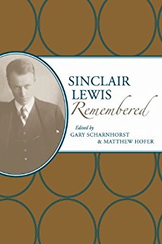 Sinclair Lewis Remembered, by Gary Scharnhorst and Matthew Hofer