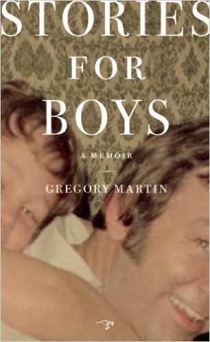 Stories for Boys - a Memoir, by Gregory Martin