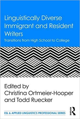 Linguistically Diverse Immigrant and Resident Writers - Transitions from High School to College, by Todd Ruecker