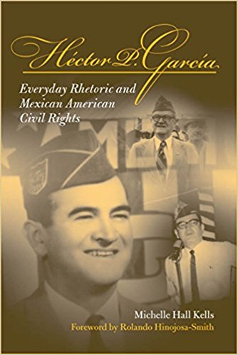 Hector P Garcia - Everyday Rhetoric and Mexican American Civil Rights