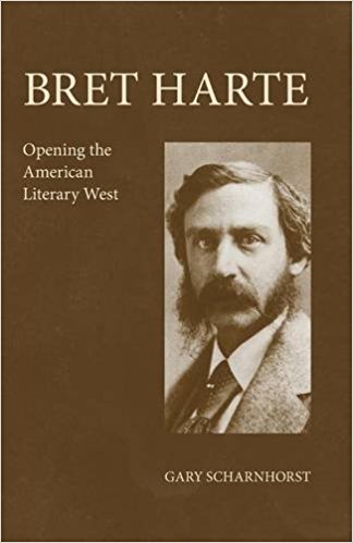 Bret Harte - Opening the American Literary West, by Gary Scharnhorst